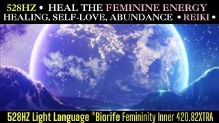 528HZ HEAL THE FEMININE ENERGY • ACTIVATE HEALING SELF-LOVE ABUNDANCE & INNER POWER • REIKI