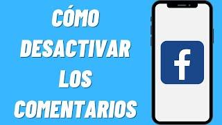 Cómo Desactivar los Comentarios en Facebook