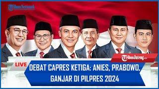  LIVE Debat Capres Ketiga Anies Prabowo Ganjar di Pilpres 2024