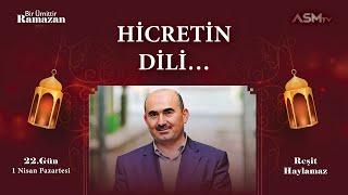 22. GÜN - 1 NİSAN  BİR ÜMİTTİR RAMAZAN  REŞİT HAYLAMAZ  HİCRETİN DİLİ...