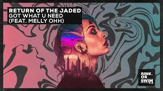 Return Of The Jaded - Got What U Need feat. MELLY OHH Official Audio