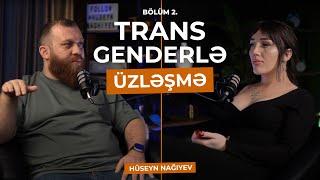 ÜZLƏŞMƏ Transgender – 2.Bölüm  BİZƏ ELƏ ƏN ÇOX DAY-DAYLAR MARAQ GÖSTƏRİR