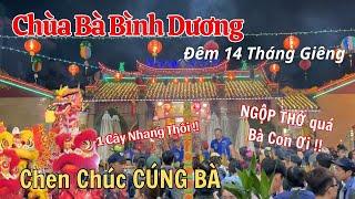 CHÙA BÀ BÌNH DƯƠNG 2024 Đông nghẹt người đến cúng Bà xin lộc đầu năm Tết Nguyên Tiêu Người Hoa 2024