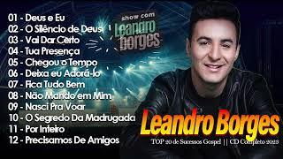 Leandro Borges - TOP 10 de Sucessos Gospel que marcaram epoca playlist gospel 2024