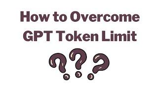 How to Overcome GPT Token Limit