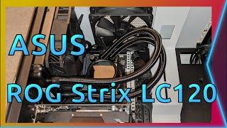 Trying Water Cooling for First Time - ASUS ROG Strix LC 120