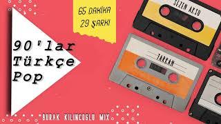 90lar Türkçe Pop - 65 Dakika  29 Şarkı Burak Kılınçoğlu Mix