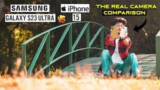 SAMSUNG GALAXY S23 ULTRA VS iPHONE 15 THE REAL CAMERA COMPARISON  CINEMATIC TEST  BEST CAMERA ??