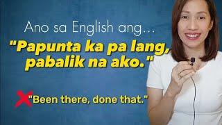 Ano sa English ang PAPUNTA KA PALANG PABALIK NA AKO?