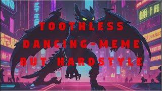 THE FINAL SIGH       Toothless dancing meme but Hardstyle