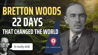 Bretton Woods. 22 Days that Changed the World.