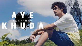Suryansh - Aye Khuda Official Music Video
