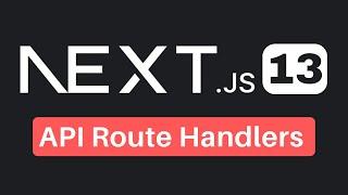 Next.js 13 API Route Handlers Tutorial  Next.js 13.2