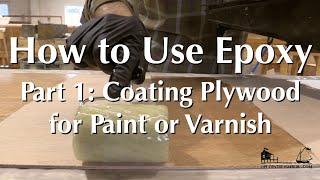 How to Use Epoxy Part 1 - Coating Plywood for a Paint or Varnish Finish