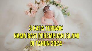 RANGKAIAN NAMA BAYI PEREMPUAN ISLAMI TERBAIK 3 KATA  BESERTA ARTINYA