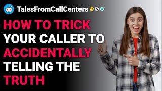 rTalesFromCallCenters How to trick your caller to telling the truth Rslash reddit stories