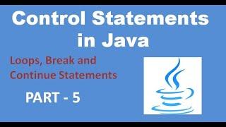 Control Statements in Java  Loops  break and continue  Java Tutorial  part -5 .