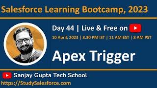 Day 44  Salesforce Bootcamp 2023  Introduction to Apex Trigger  Learn Live with Sanjay Gupta