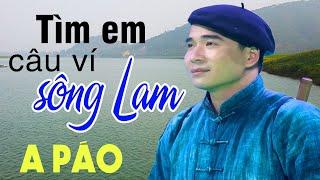 Tìm Em Câu Ví Sông Lam - A Páo - Dân ca xứ Nghệ say lòng người nghe