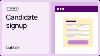 Candidate signup Getting started with Bubble Lesson 6.4