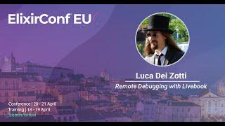 Remote Debugging with Livebook by Luca Dei Zotti  ElixirConf EU 2023
