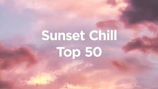 Sunset Chill  Top 50 Chill House Tracks to Watch The Sun Go Down