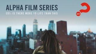Alpha Film Series  Episode 01  Is There More To Life Than This