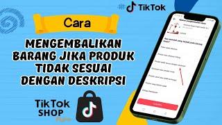 Cara Return Mengembalikan Barang Di Tiktok Shop Jika Produk Tidak Sesuai Dengan Deskripsi