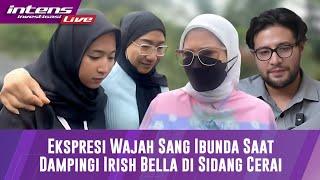 Ikut Hadir Dampingi Irish Bella Di Sidang Cerai Dengan Ammar Zoni Ini Reaksi Ibu Irish Bella