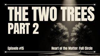 The Two Trees Part 2  Episode 15  Heart of the Matter with Shawn McCraney