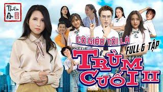 Cô Giáo Tôi Là Trùm Cuối Phần 2 Full 6 Tập  Thiên An  My Teachers Big Boss II