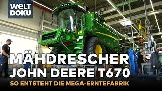 MEGA-MÄHDRESCHER John Deere T670 - So entsteht die Erntefabrik auf Rädern  WELT HD DOKU