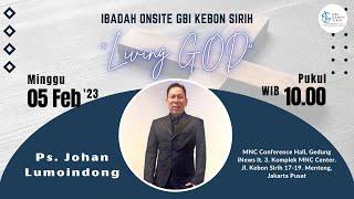 Ibadah Onsite GBI Kebon Sirih - Living GOD  Pdt. Johan Lumoindong - Minggu 05 Februari 2023