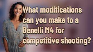 What modifications can you make to a Benelli M4 for competitive shooting?