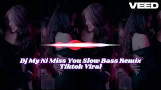 Dj My Ni Miss You Slow Bass Remix Tiktok Viral Terbaru 2022