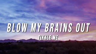 Tikkle Me - Blow My Brains Out Lyrics