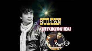 Sultan - Untukmu Ibu