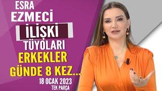 Esra Ezmeciden İlişki tüyoları Erkekler günde 8 kez... Hayatta Her Şey Var 18 Ocak 2023