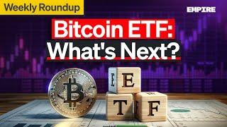 Unpacking the Bitcoin ETF and Whats Next  Roundup