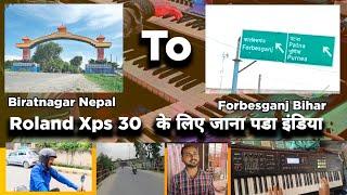 Roland Xps 30 खरीदने गया।। Biratnagar Nepal To Forbesganj Bihar
