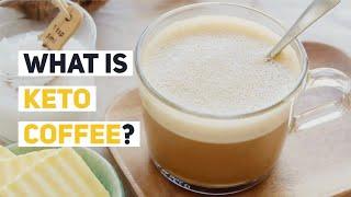 What is Keto Coffee? Can This Drink Really Burn Fat Boost Energy & More?