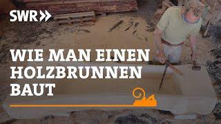 Wie man einen Holzbrunnen baut  SWR Handwerkskunst