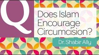 Q&A Why Does Islam Encourage Circumcision?  Dr. Shabir Ally