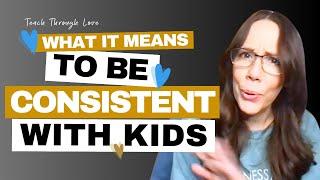 What Being Consistent with Kids Really Means