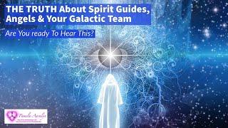 THE TRUTH About Spirit Guides Angels and Your Galactic Team Are You Ready To Hear This?