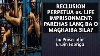 RECLUSION PERPETUA vs. LIFE IMPRISONMENT PAREHAS LANG BA O MAGKAIBA SILA?