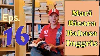 Eps 16 - Melatih Berbicara Bahasa Inggris dari Pemula - Let’s Talk in English