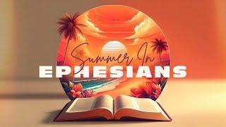 Summer In Ephesians – Part 8