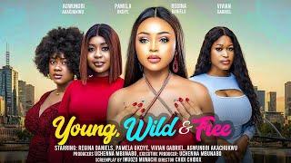 YOUNG WILD AND FREE  - REGINA DANIELS PAMEL OKOYE VIVIAN GABRIEL latest 2024 nigerian movie