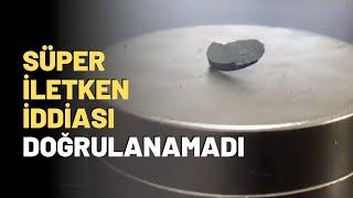 Süper İletken İddiası Doğrulanamadı